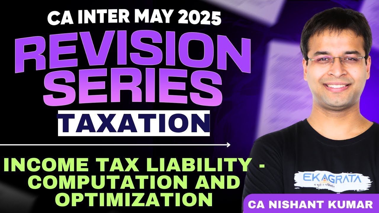 CA Inter May 25 | Taxation Revision | Income Tax Liability Computation & Optimization by CA Nishant