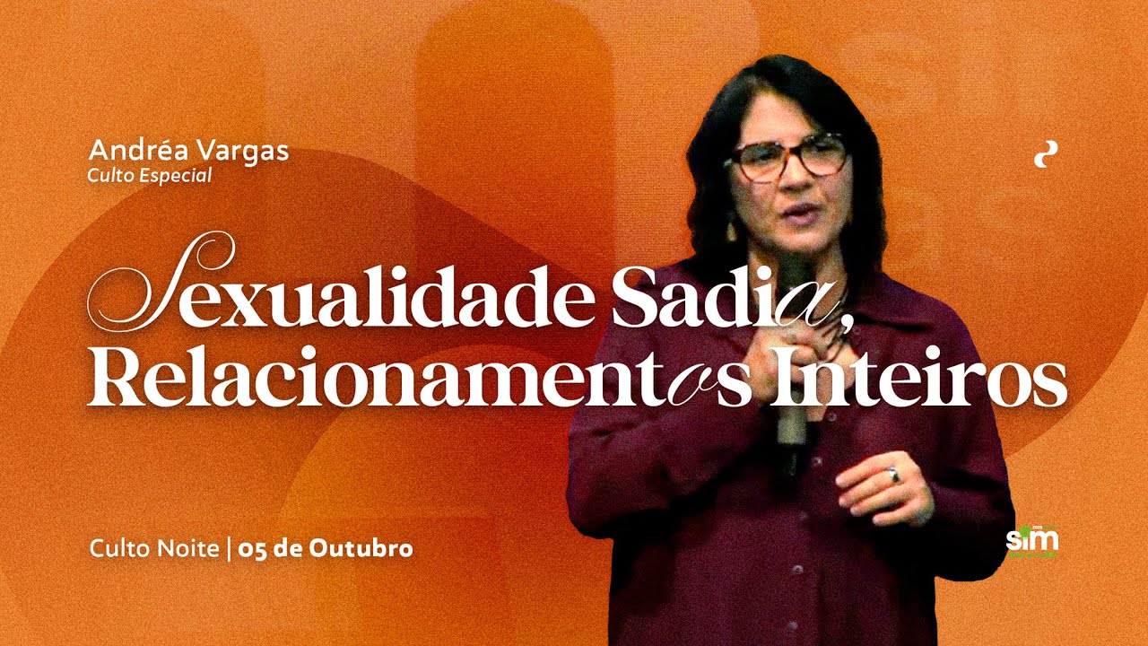 "Sexualidade sadia, relacionamentos inteiros" | Andrea Vargas |  05.10.25 | Noite