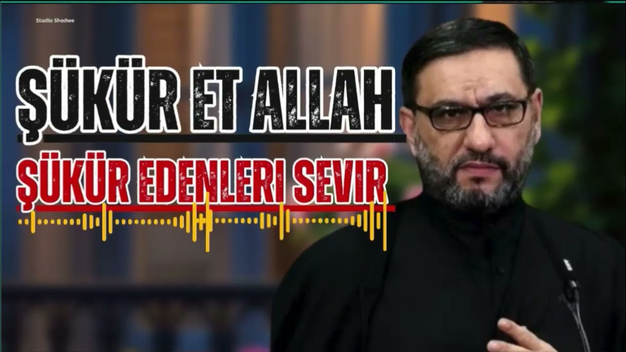 Şükür et Allah şükür edənləri sevir - Hacı Şahin - Şükür et, qəlbin rahatlıq tapsın