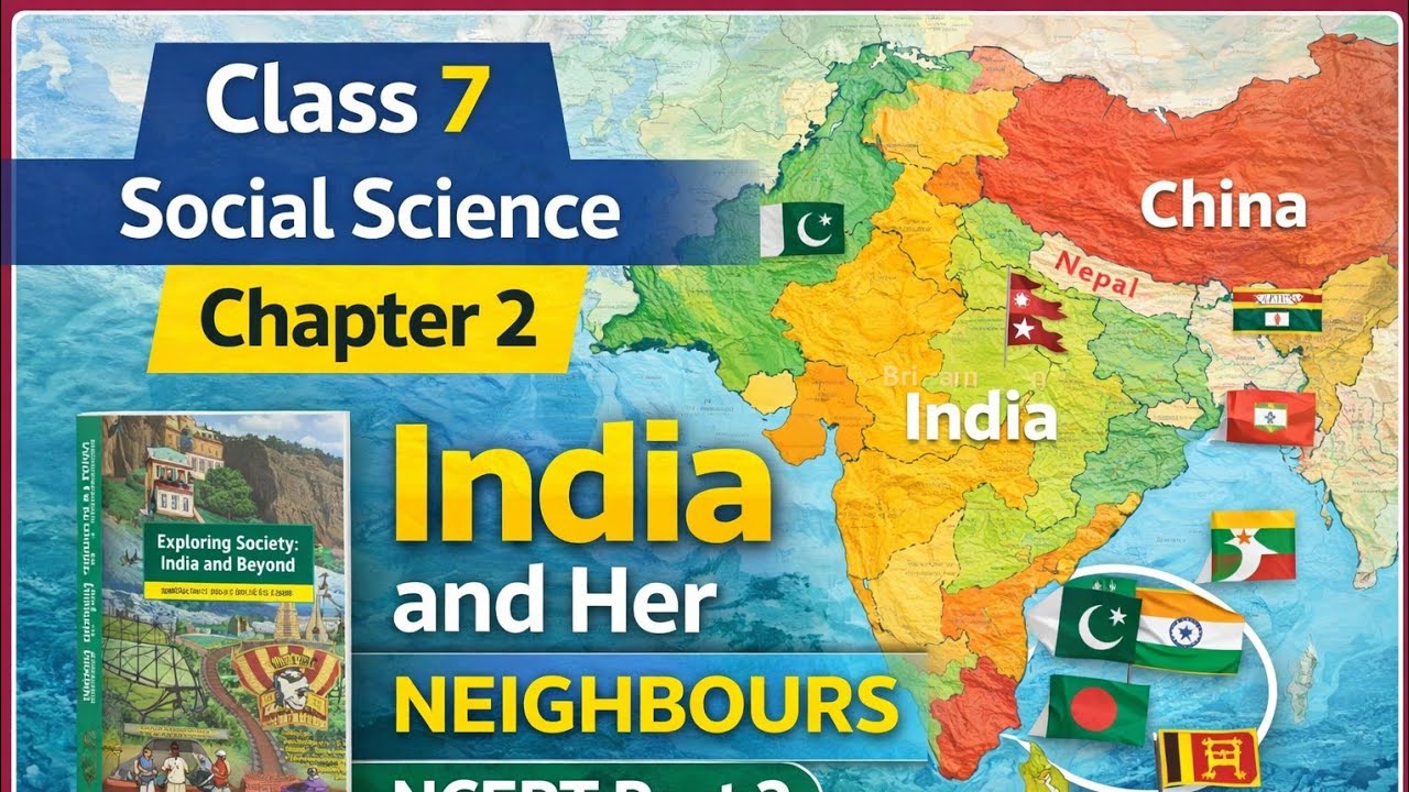 NCERT Class 7 Social Science Chapter 2 | India and Her Neighbours
