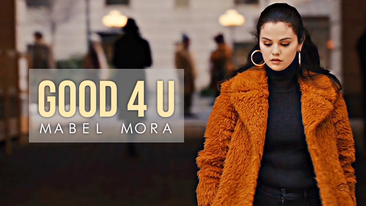 Mabel Mora | good 4 u (HBD @kissordeath0 )