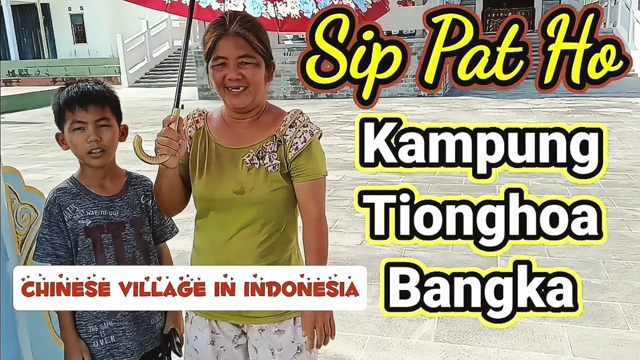 SUASANA KAMPUNG ETNIS TIONGHOA DI PULAU BANGKA (SIP PAT HO)