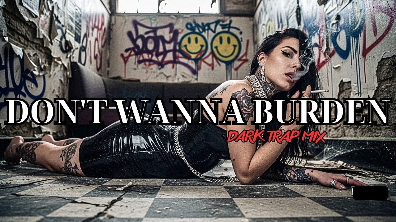 Don't Wanna Burden | Dark Trap Mix 2025 – Heavy Bass & Emotional Hip-Hop in Silence