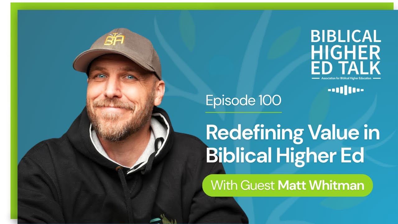 Episode 100 - Matt Whitman - Celebrating 100 Episodes - Redefining Value in Biblical Higher Ed