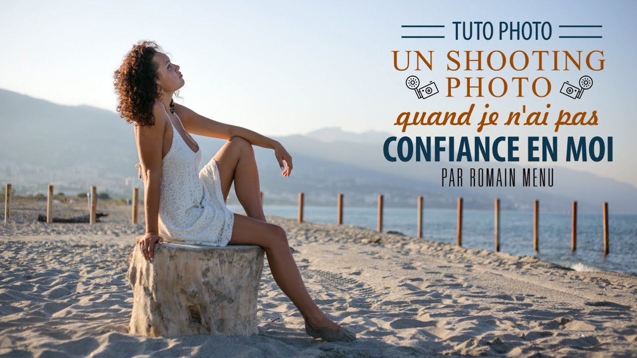 Un shooting photo quand je n'ai pas CONFIANCE en moi - Tutoriel photo