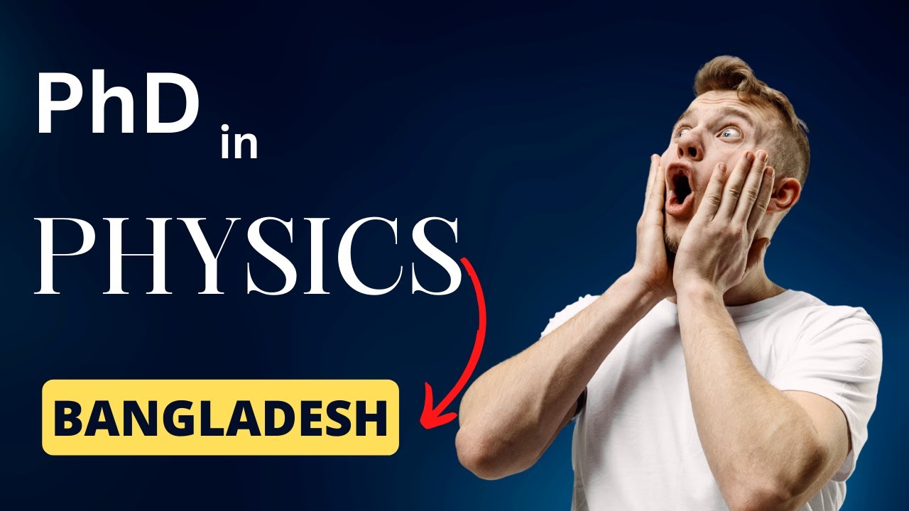 PhD in Physics in Bangladesh | বাংলাদেশের পদার্থবিজ্ঞানে পিএইচডি ডিগ্রি করার সুযোগ|