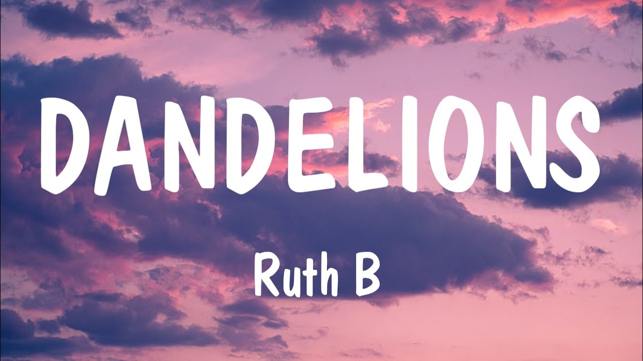 Dandelions - Ruth B (Lyrics) |  Rihanna