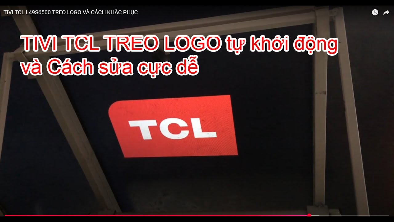 TIVI TCL L49S6500 TREO LOGO VÀ CÁCH KHẮC PHỤC