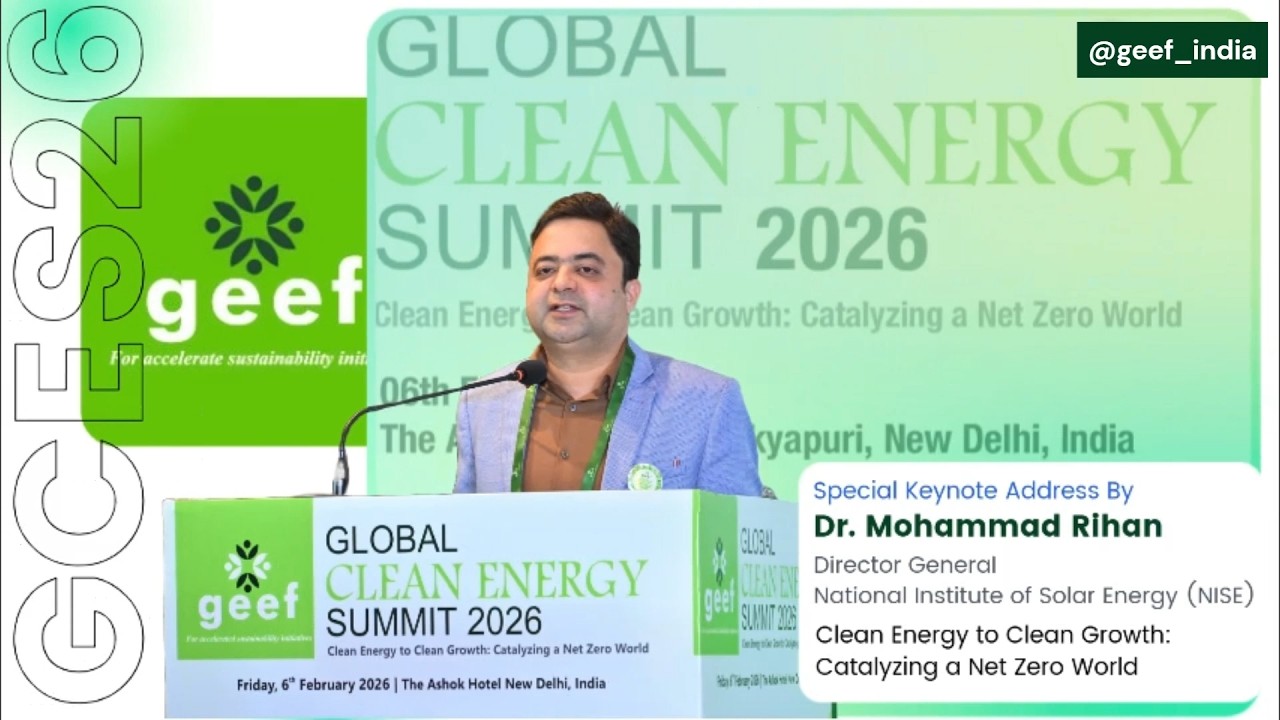 GEEF Global Clean Energy Summit 2026: Dr. Mohammad Rihan DG, National Institute of Solar Energy