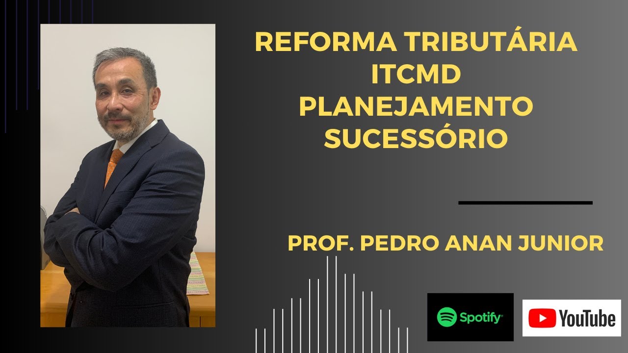 Reforma Tributária e o ITCMD e os impactos no Planejamento Sucessório.