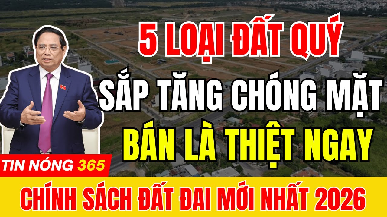 NÓNG : 5 Loại Đất Sẽ BÙNG NỔ GIÁ Năm 2026 – ĐỪNG VỘI BÁN Khi Chưa Xem Bản Tin Này | tin tức 