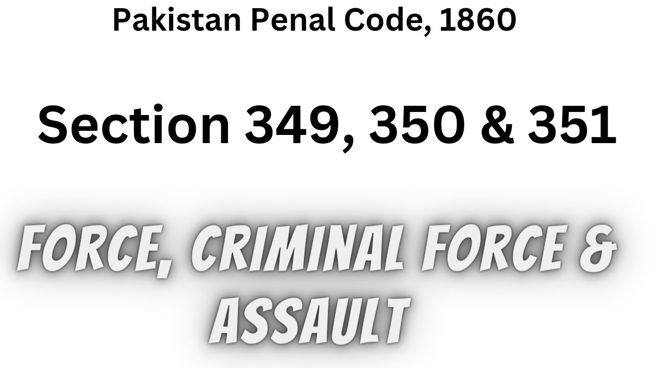 Section 349, 450 & 351 of PPC | Force, Criminal Force & Assault | Raja Aamir Abbas Advocate