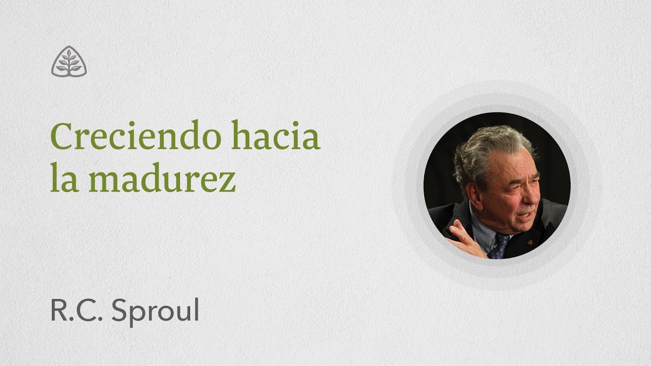 Creciendo hacia la madurez: Renovando Tu Mente con R.C. Sproul