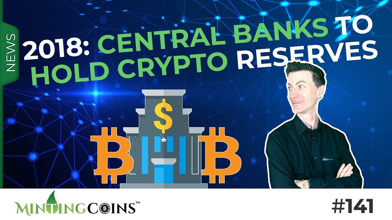 #141 2018: Central Banks to Hold Crypto Reserves