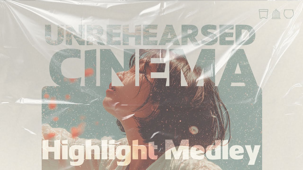 𝑯𝒊𝒈𝒉𝒍𝒊𝒈𝒉𝒕 𝑴𝒆𝒅𝒍𝒆𝒚🎧Unrehearsed Cinema