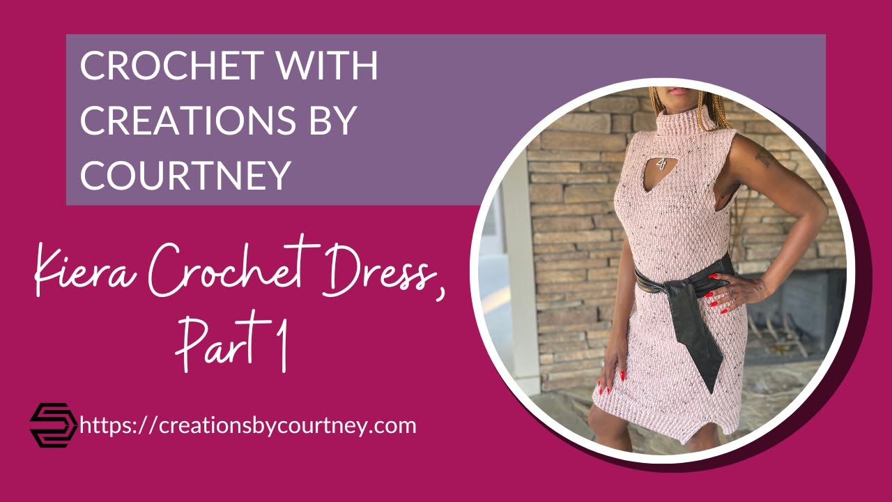 Crocheting with Creations by Courtney: Making the Kiera Crochet Dress, Part 1