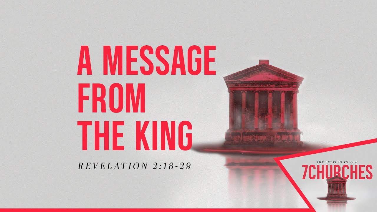 March 16th, 2025 - The Letters to 7 Churches - A Message From The King - Revelation 2:18-29