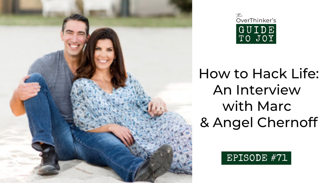 71. How to Hack Life: Full Video Interview with Marc & Angel Chernoff