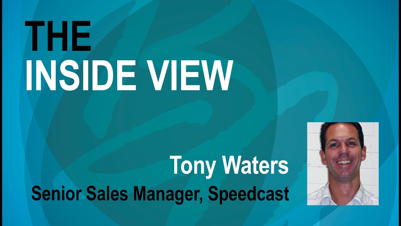 The Inside View: Tony Waters, Senior Sales Director, Speedcast