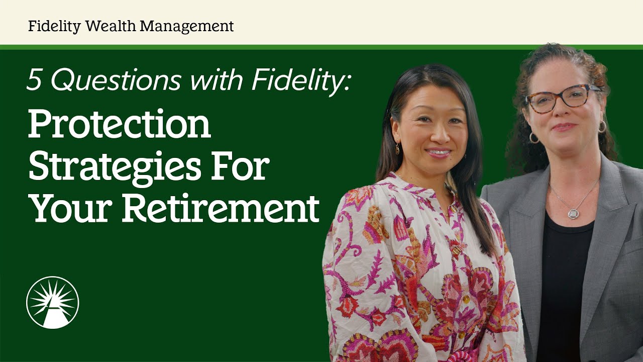 5 Questions With Fidelity: Protection Strategies For Your Retirement | Fidelity Investments