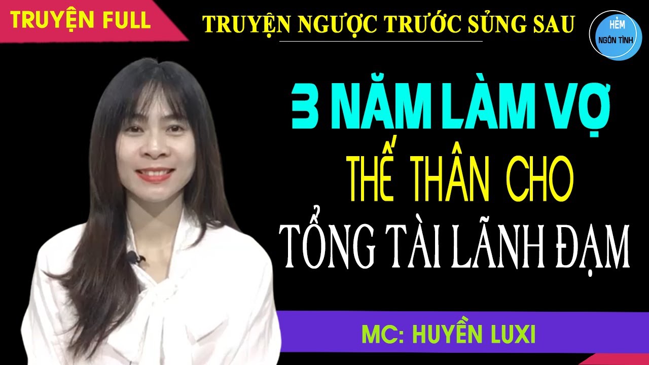 3 Năm Làm Vợ THẾ THÂN Cho TỔNG TÀI LÃNH ĐẠM Truyện Ngôn Tình Full Ngược Trước Yêu Sau Con Cái Đề Huề
