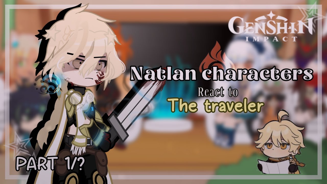 Natlan react to the Traveler | Part 1/? | TotallyAL | ☄️ READ DESC