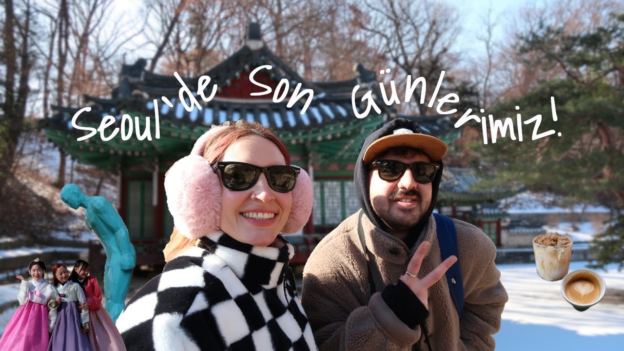 Seoul'da Son Günlerimiz! Eve Dönüş Başlasın! 🙌🏻 🇰🇷