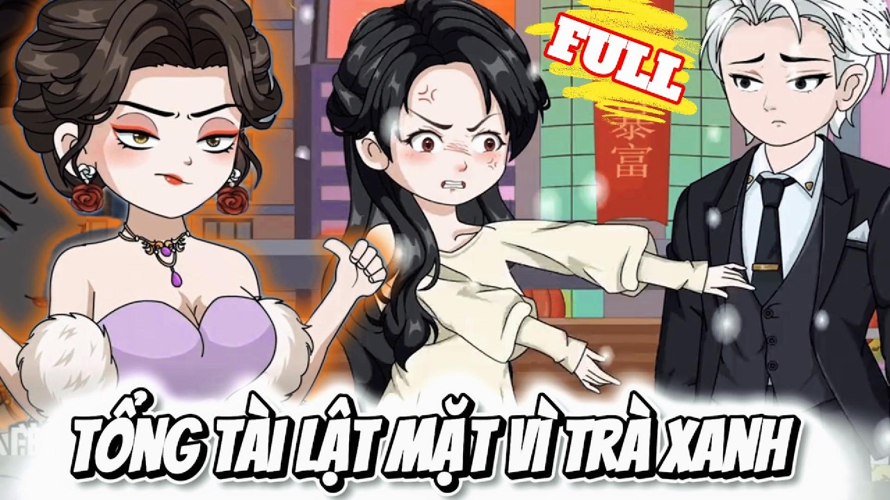 FULL Version : Tổng Tài Lật Mặt Vì Trà Xanh - Cỏ Xanh Sub