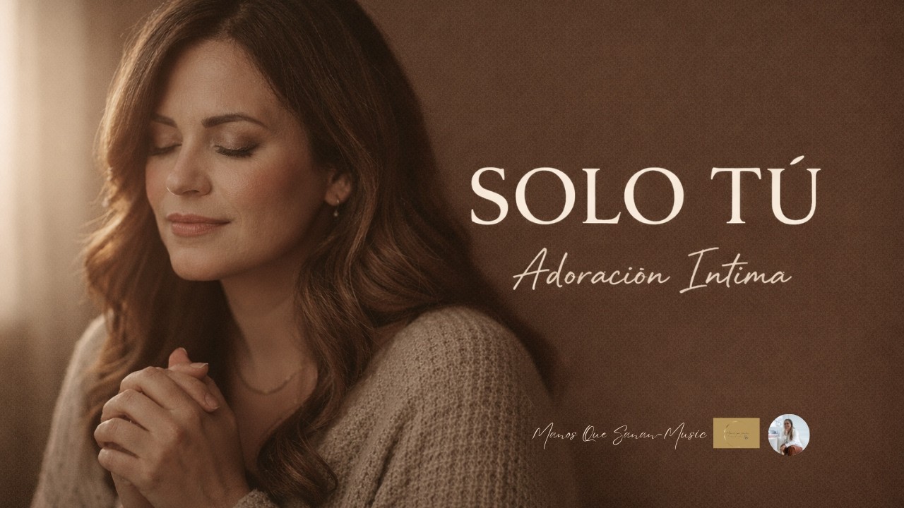 Solo Tú – Una Oración Cantada a Jesús | Música Cristiana de Oración
