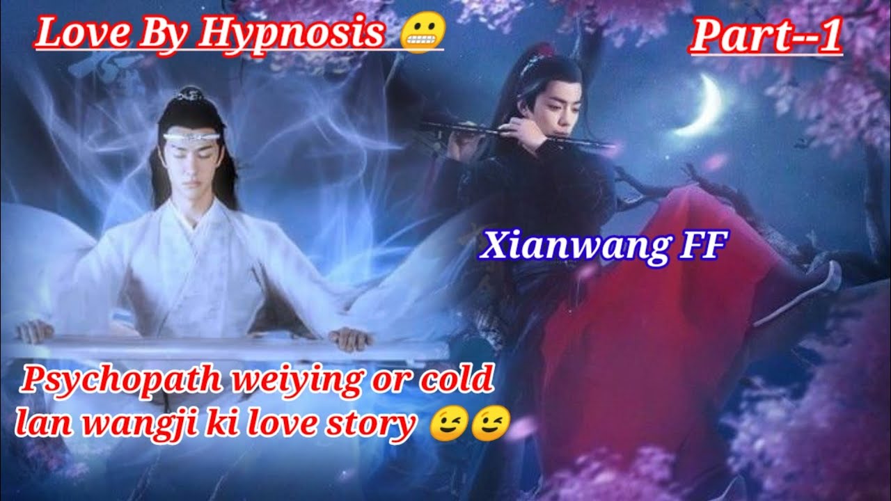 Love by Hypnosis //Xianwang FF// part--1 //history Xianwang fanfiction hindi explain//