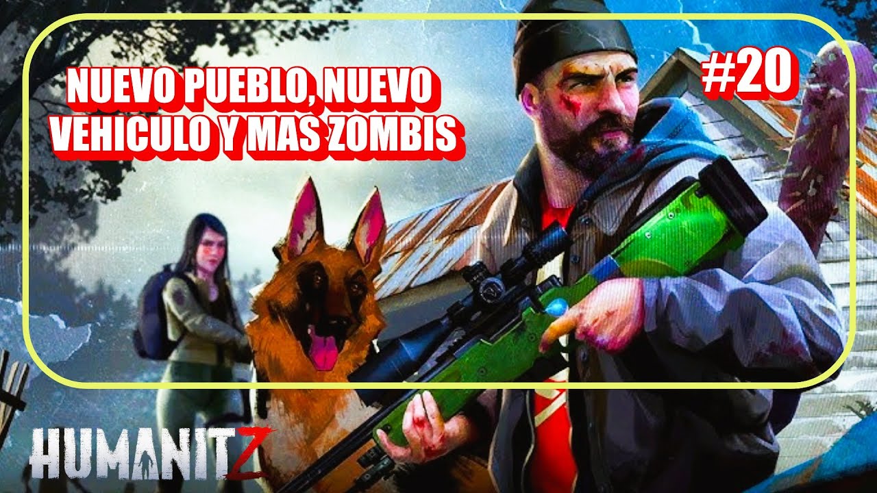 HUMANITZ #20 NUEVO PUEBLO, NUEVA CAMIONETA Y MAS ZOMBIS