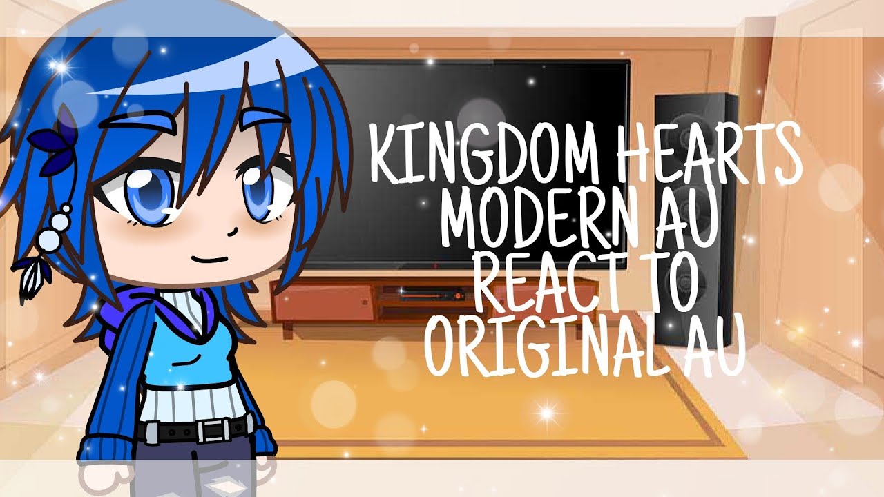 Kingdom Hearts modern AU react to Original AU [ORIGINAL]