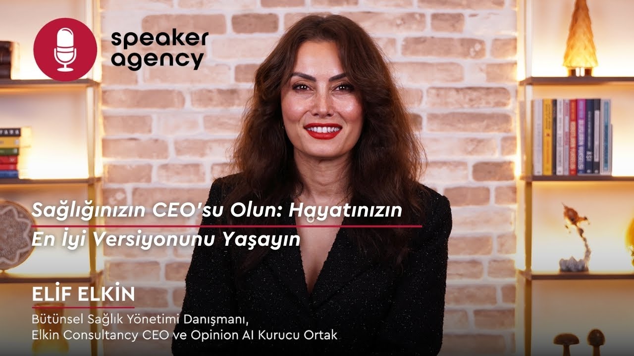 Sağlığınızın CEO’su Olun: Hayatınızın En İyi Versiyonunu Yaşayın | Elif Elkin