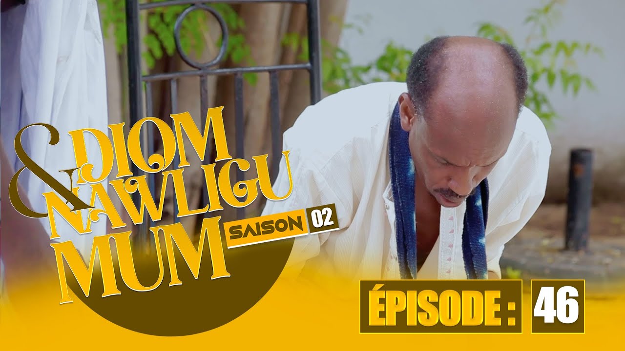 SERIE - DIOM E NAWLIGU MUM - SAISON 02 - EPISODE 46