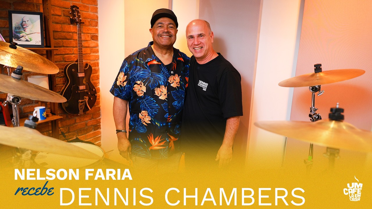 Dennis Chambers e Nelson Faria | Um Café Lá Em Casa