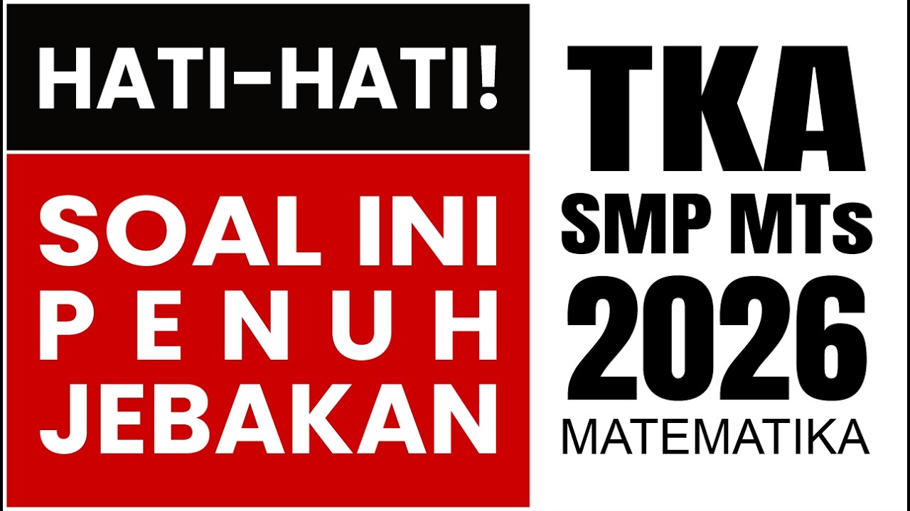 SOAL TKA SMP 2026 YANG KELIHATANNYA MUDAH TAPI MENJEBAK