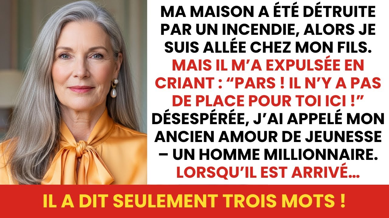 Ma maison a été détruite dans un incendie, alors je suis allée chez mon fils. Il m’a expulsée...