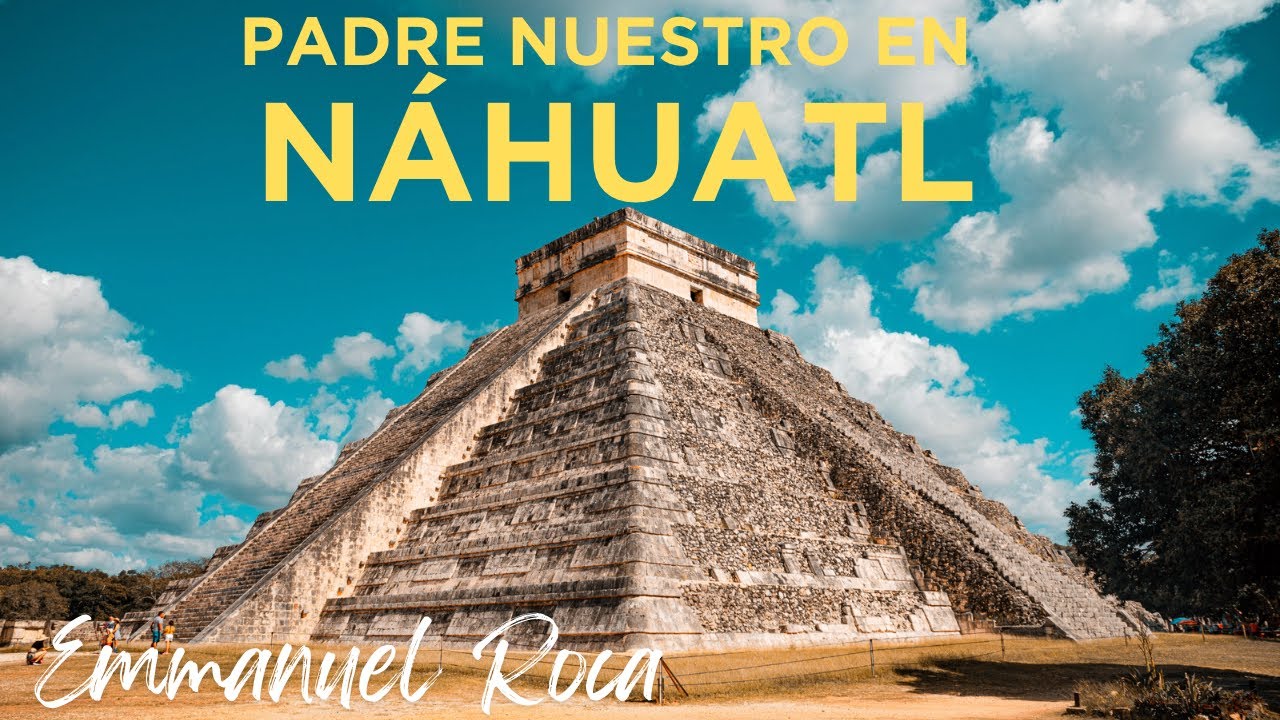 Padre Nuestro en Náhuatl•Emmanuel Roca