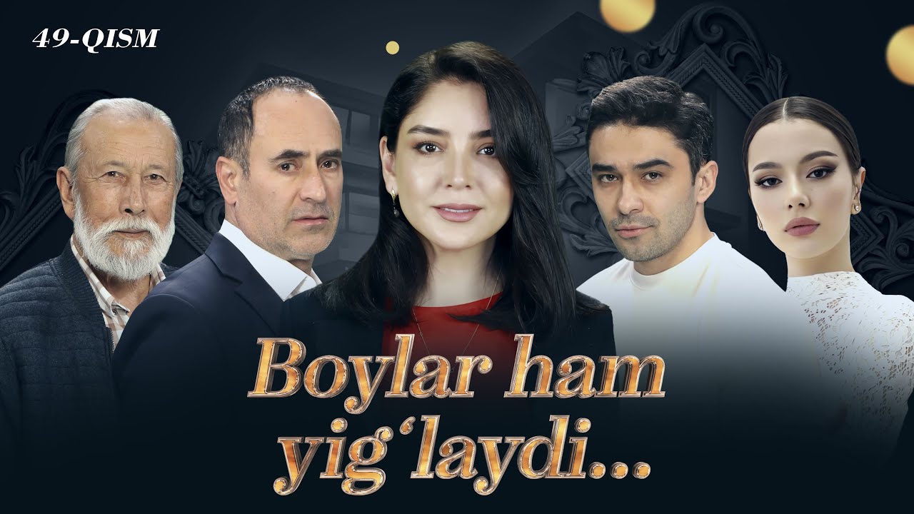 Boylar ham yig'laydi (49-qism)