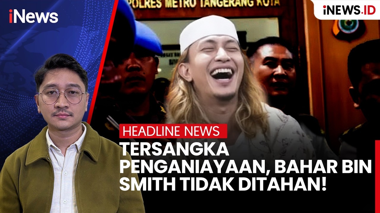 TERSANGKA PENGANIAYAAN BAHAR BIN SMITH TIDAK DITAHAN | HEADLINE iNews.Id