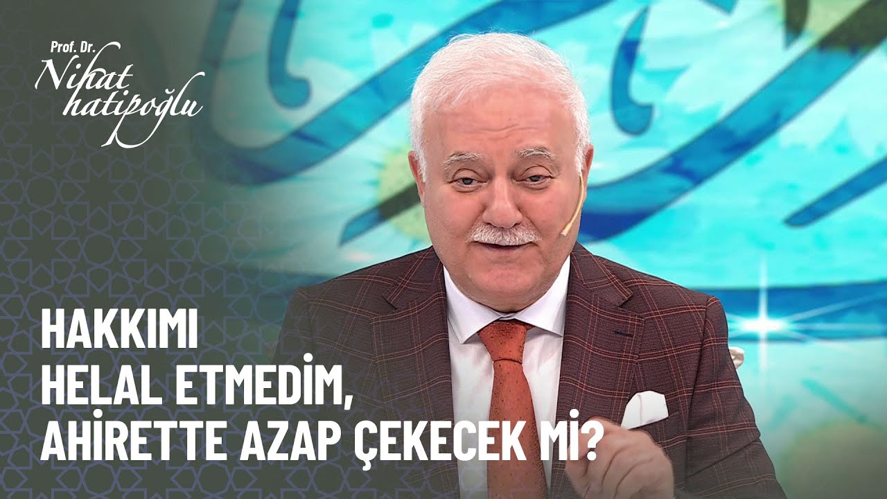 Dayıma hakkımı helal etmedim ahirette azap &ccedil;ekecek mi? - Nihat Hatipoğlu ile Kur'an ve S&uuml;nnet