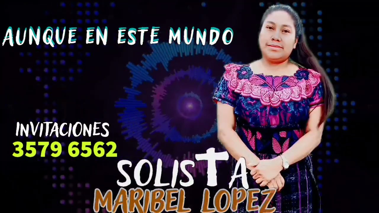 AUNQUE EN ESTE MUNDO // SOLISTA MARIBEL LOPEZ