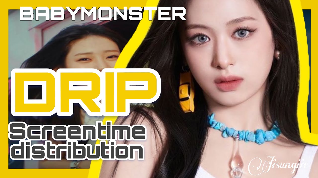 BABYMONSTER ‘DRIP’  Screen Time Distribution (Solo / Focus + Full)