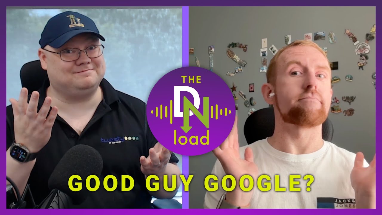 Good Guy Google? | May 21st, 2025 | The DNload from TwentyFour IT Services