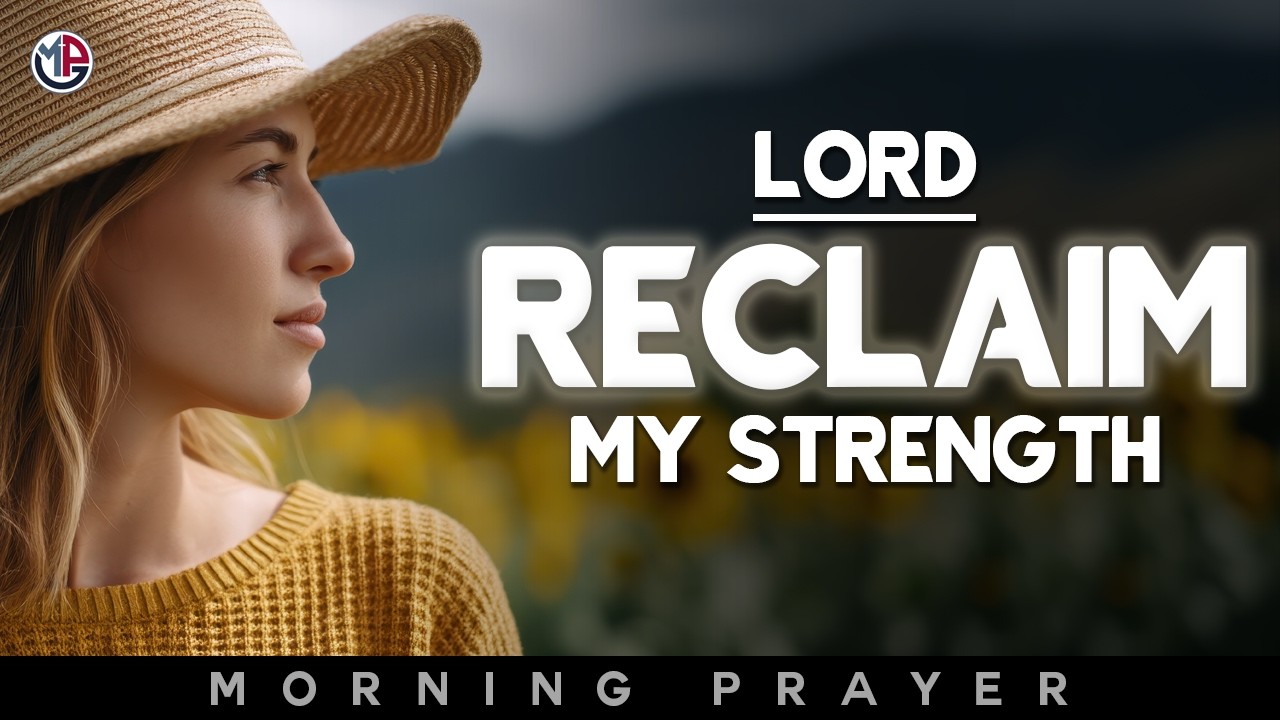 God, Reclaim My Strength and Rise Me Up Today | Morning Prayer