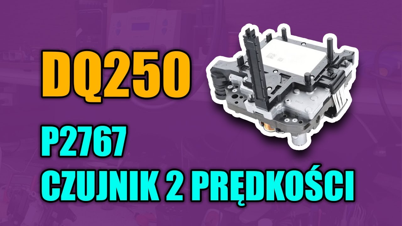 DSG 6 DQ250 - P2767 czujnik 2 prędkości wejściowej skrzyni biegów - błędny współczynnik przełożenia