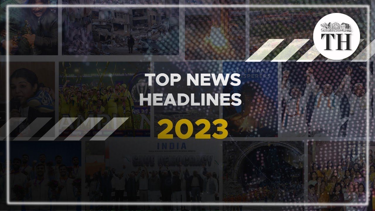 Watch | 2023 in recap | Top news headlines | The Hindu