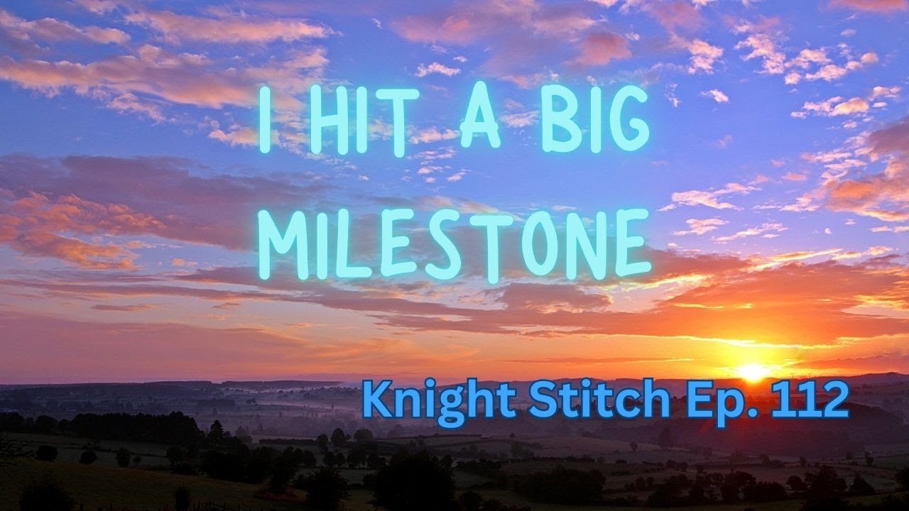 Knight Stitch Ep. 112 - I Hit a Big Milestone - Mylestonn, WIPGO, WIPs | Floss Tube