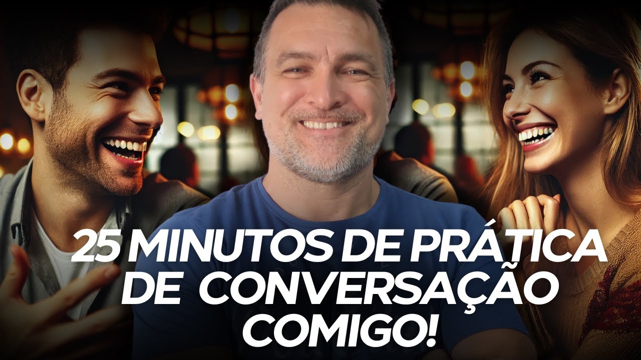 AULA COM 25 MINUTOS DE CONVERSAÇÃO, TREINE COMIGO!