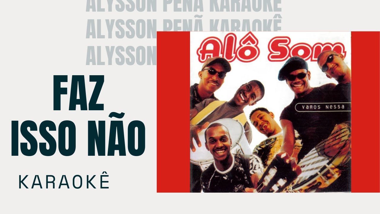 Karaokê - Alô Som - Faz Isso Não